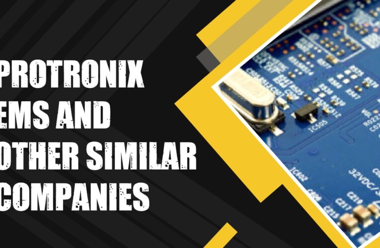 Protronix EMS and 8 Other Similar Companies: A Guide to Leading Electronics Manufacturing Services Providers